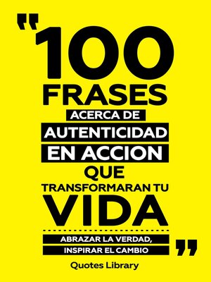 cover image of 100 Frases Acerca De Autenticidad En Accion Que Transformaran Tu Vida--Abrazar La Verdad, Inspirar El Cambio